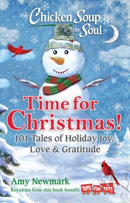 Chicken soup for the soul. Time for Christmas! : 101 tales of holiday joy, love & gratitude