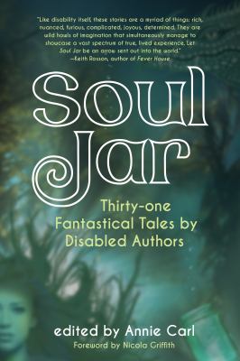 Soul Jar : thirty-one fantastical tales by disabled authors