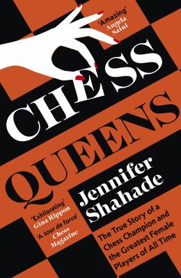 Chess queens : the true story of a chess champion and the greatest female players of all time