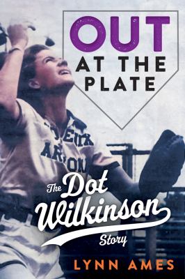 Out at the plate : the Dot Wilkinson story