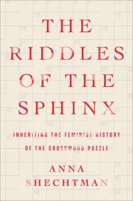 The riddles of the sphinx : inheriting the feminist history of the crossword puzzle