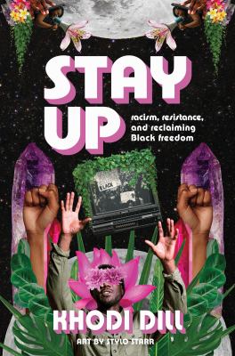 Stay up : racism, resistance, and reclaiming Black freedom