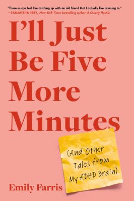 I'll just be five more minutes : (and other tales from my ADHD brain)