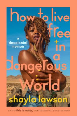 How to live free in a dangerous world : a decolonial memoir
