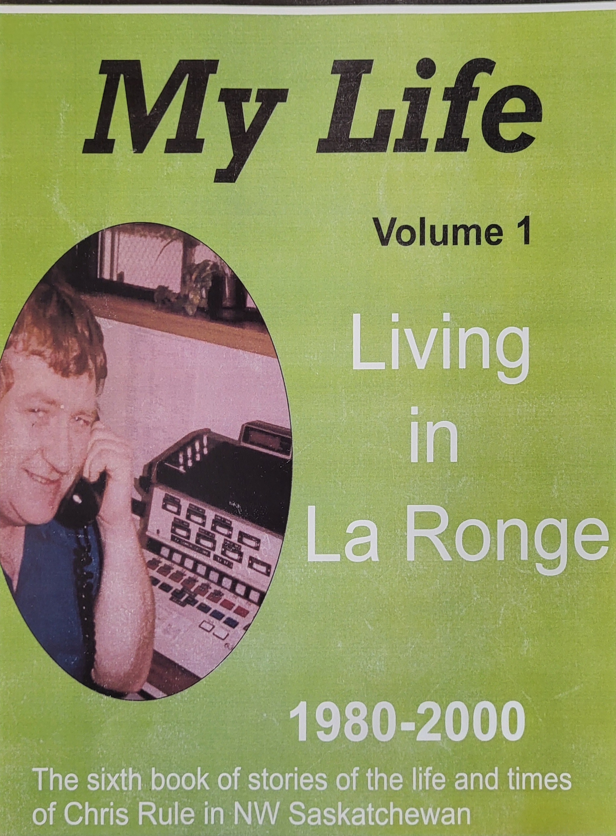 Cover image for My life Volume 1 Living in La Ronge, 1980-2000