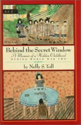 Behind the secret window : a memoir of a hidden childhood during World War Two
