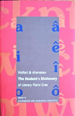 The student's dictionary of literary Plains Cree : based on contemporary texts