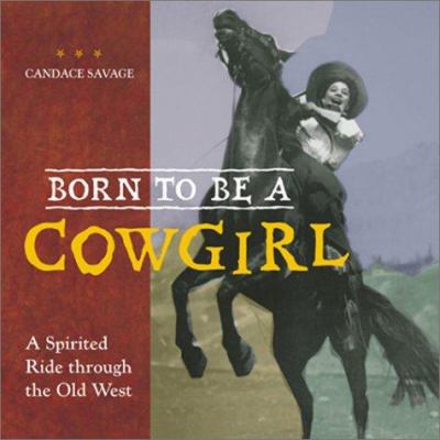 Born to be a cowgirl : a spirited ride through the old West